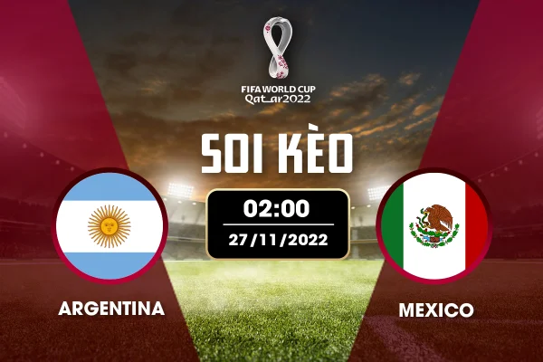 Soi kèo bảng C World Cup: Argentina vs Mexico