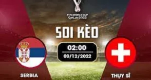 Soi kèo bảng G World Cup: Serbia vs Thụy Sĩ